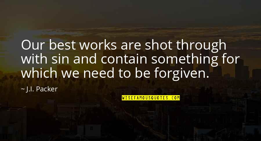 Best Shot Quotes By J.I. Packer: Our best works are shot through with sin