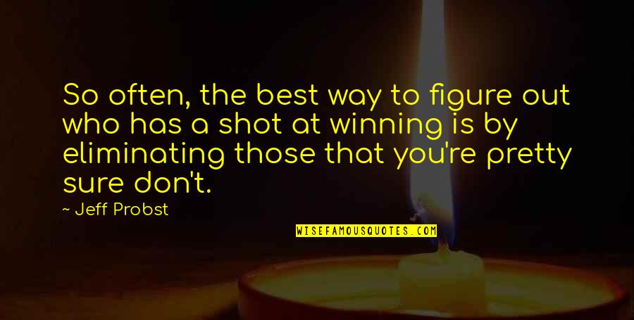 Best Shot Quotes By Jeff Probst: So often, the best way to figure out