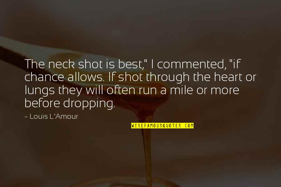 Best Shot Quotes By Louis L'Amour: The neck shot is best," I commented, "if
