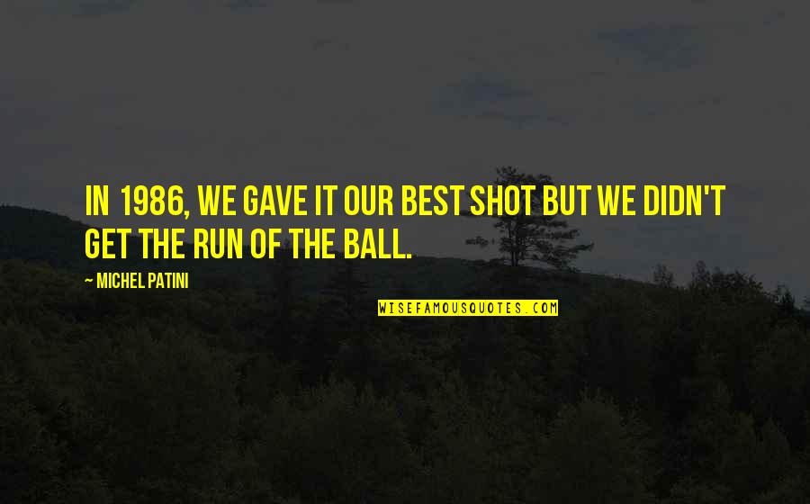 Best Shot Quotes By Michel Patini: In 1986, we gave it our best shot