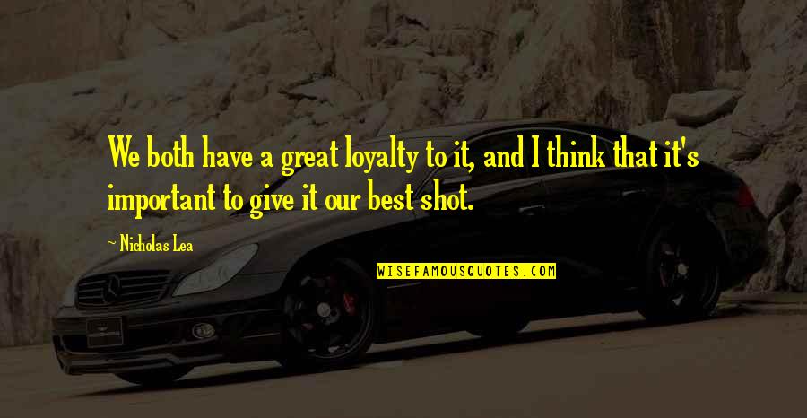 Best Shot Quotes By Nicholas Lea: We both have a great loyalty to it,