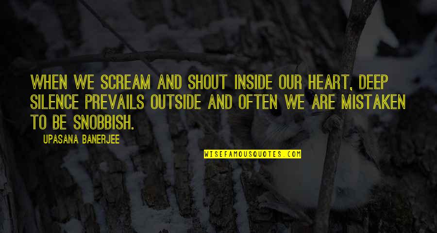 Best Shout Out Quotes By Upasana Banerjee: When we scream and shout inside our heart,