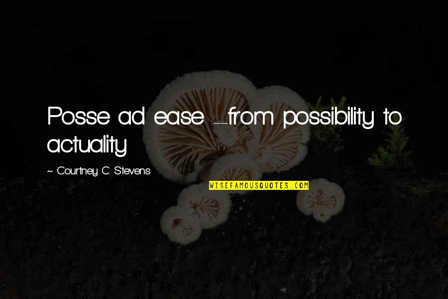 Best Show Tunes Quotes By Courtney C. Stevens: Posse ad ease --from possibility to actuality