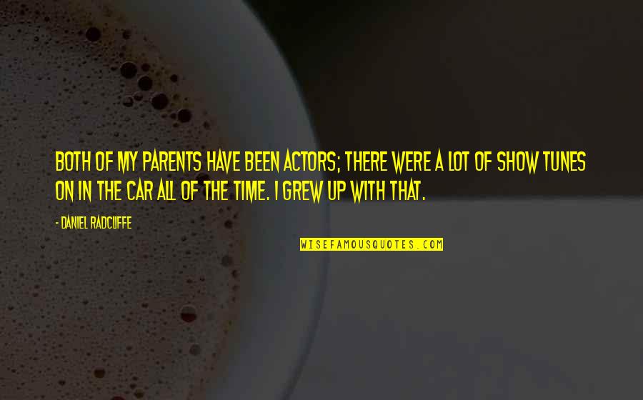 Best Show Tunes Quotes By Daniel Radcliffe: Both of my parents have been actors; there