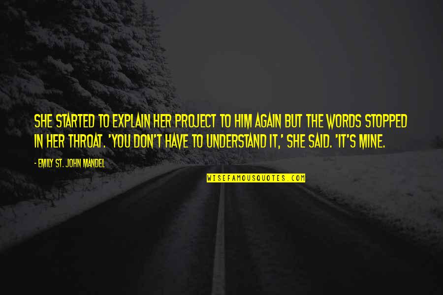 Best Show Tunes Quotes By Emily St. John Mandel: She started to explain her project to him