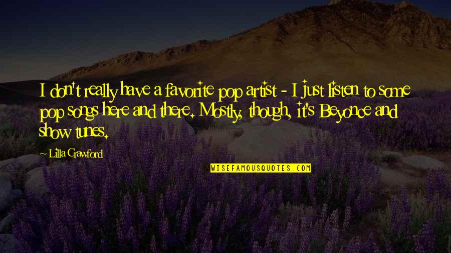 Best Show Tunes Quotes By Lilla Crawford: I don't really have a favorite pop artist