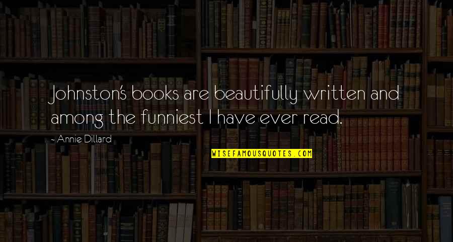Best Shredder Quotes By Annie Dillard: Johnston's books are beautifully written and among the