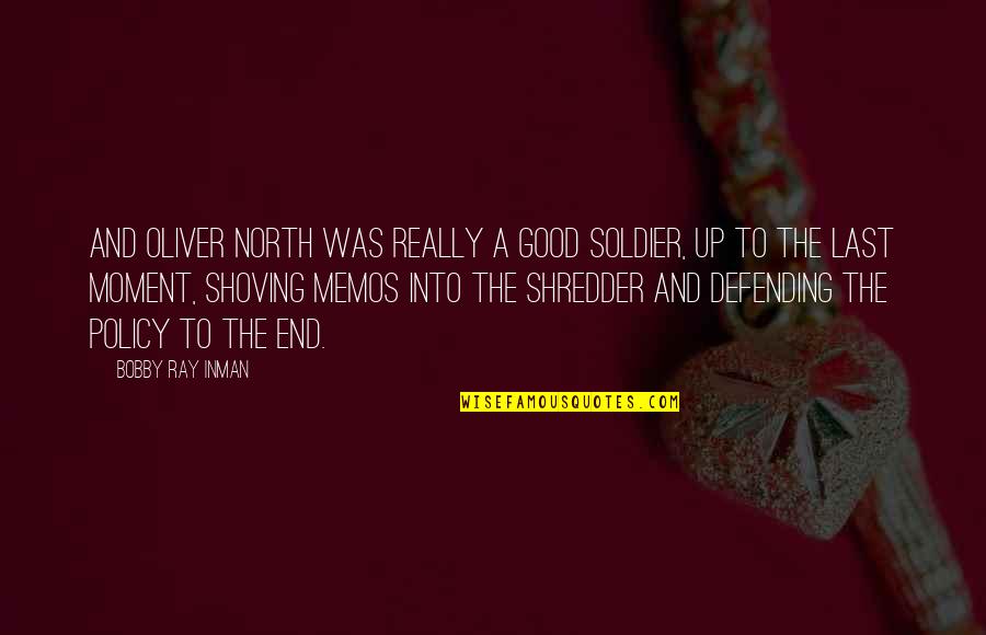 Best Shredder Quotes By Bobby Ray Inman: And Oliver North was really a good soldier,