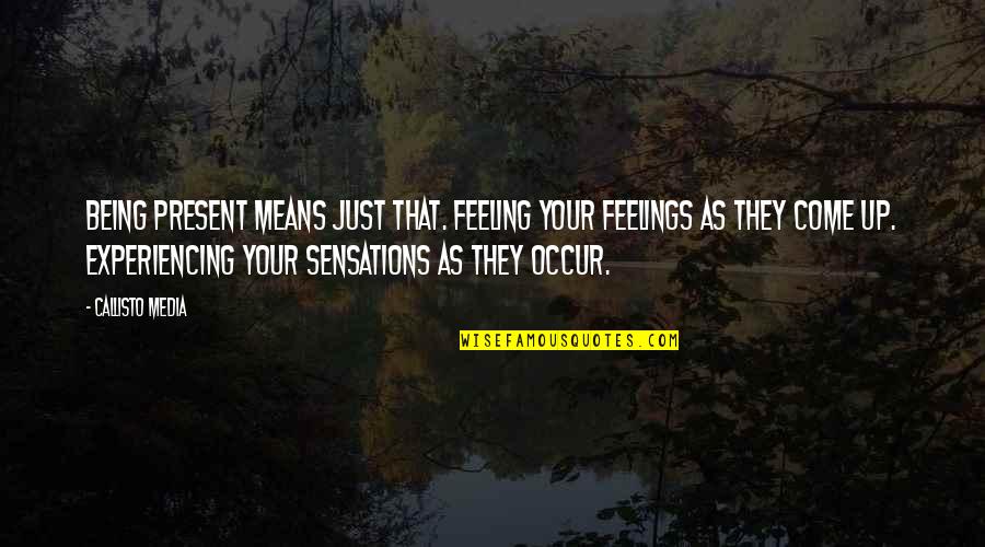 Best Shredder Quotes By Callisto Media: Being present means just that. Feeling your feelings
