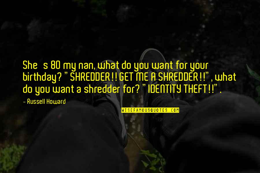 Best Shredder Quotes By Russell Howard: She's 80 my nan, what do you want