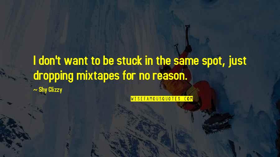 Best Shy Glizzy Quotes By Shy Glizzy: I don't want to be stuck in the