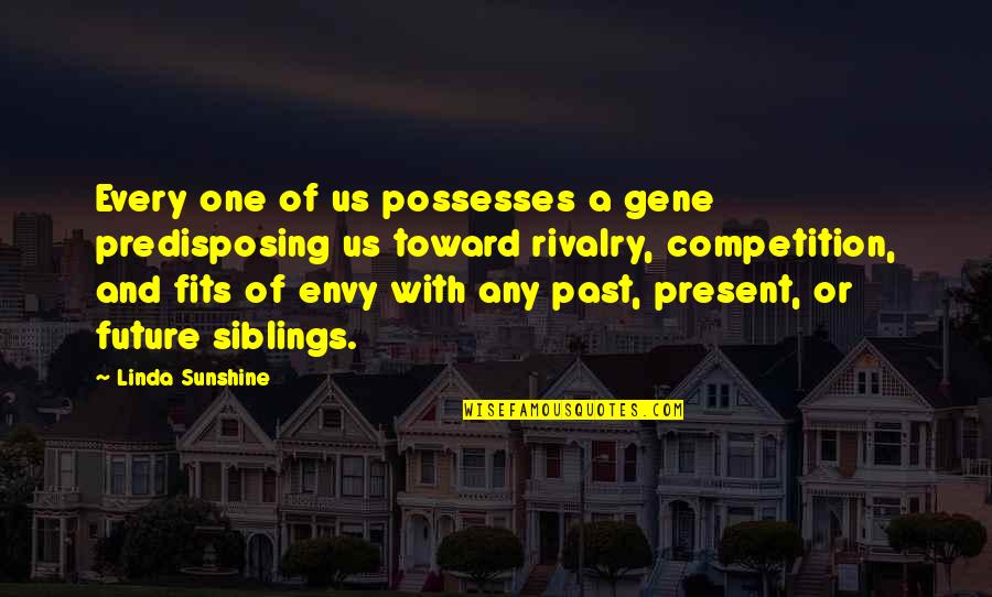 Best Sibling Quotes By Linda Sunshine: Every one of us possesses a gene predisposing