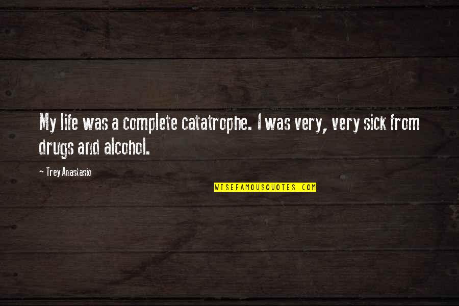 Best Sick Of Life Quotes By Trey Anastasio: My life was a complete catatrophe. I was