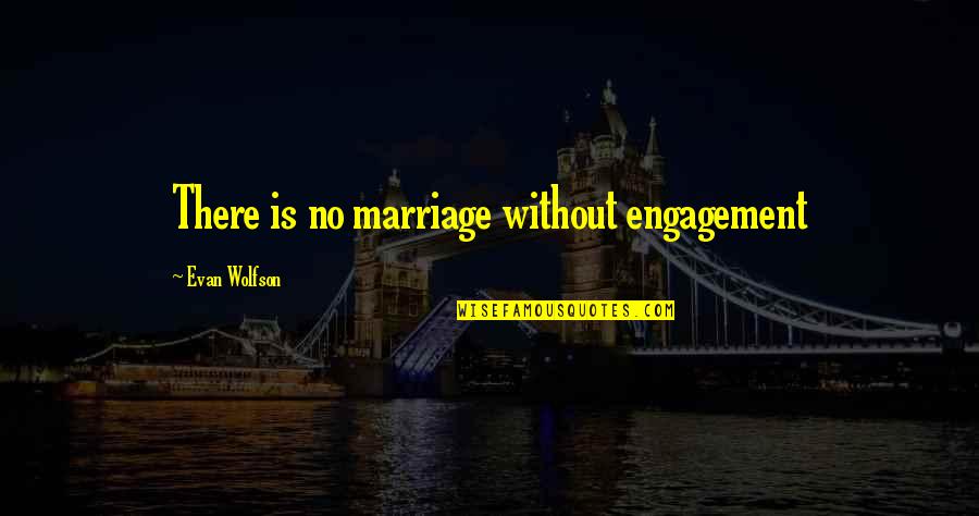 Best Sidearms4reason Quotes By Evan Wolfson: There is no marriage without engagement