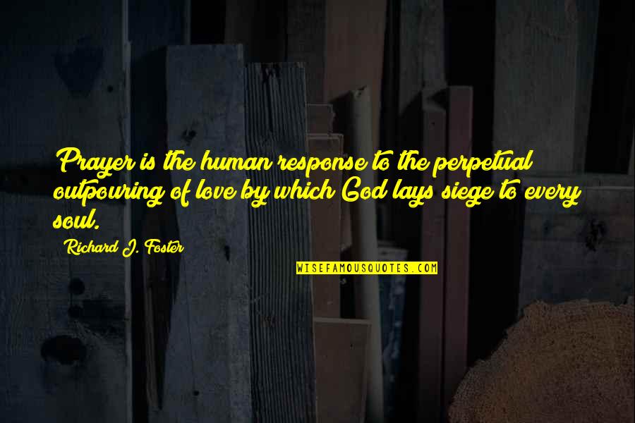 Best Siege Quotes By Richard J. Foster: Prayer is the human response to the perpetual Best Siege Quotes By Richard J. Foster: Prayer is the human response to the perpetual