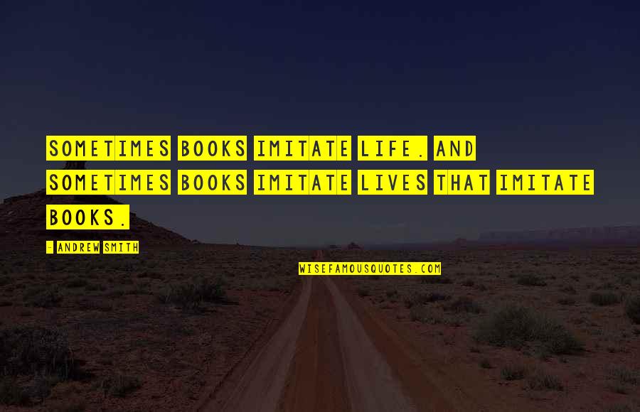 Best Sigma Quotes By Andrew Smith: Sometimes books imitate life. And sometimes books imitate
