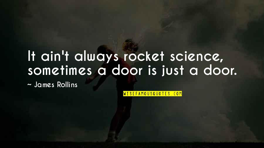 Best Sigma Quotes By James Rollins: It ain't always rocket science, sometimes a door