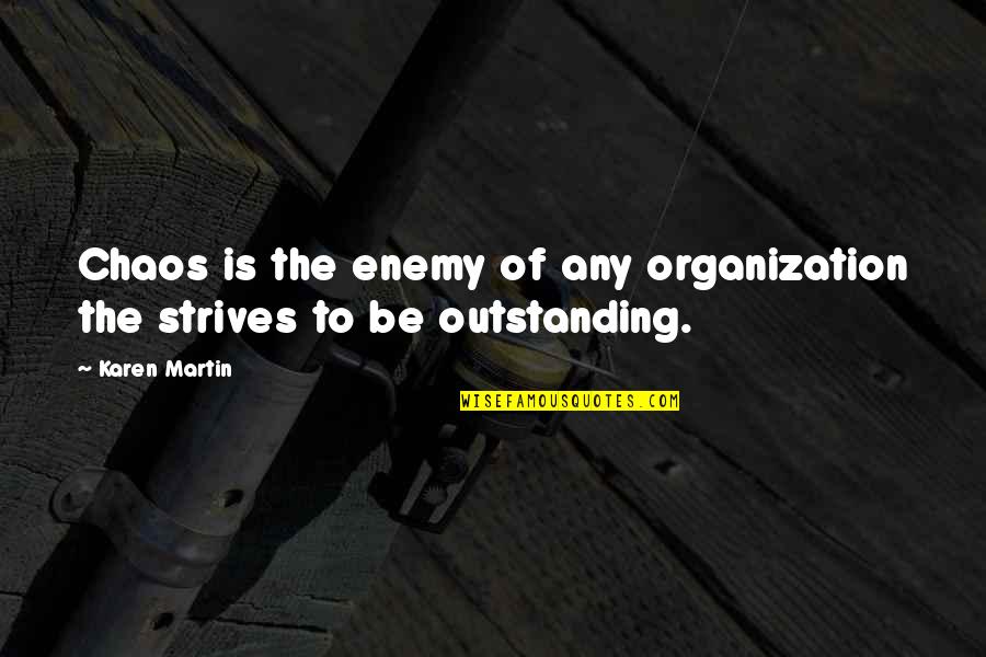 Best Sigma Quotes By Karen Martin: Chaos is the enemy of any organization the
