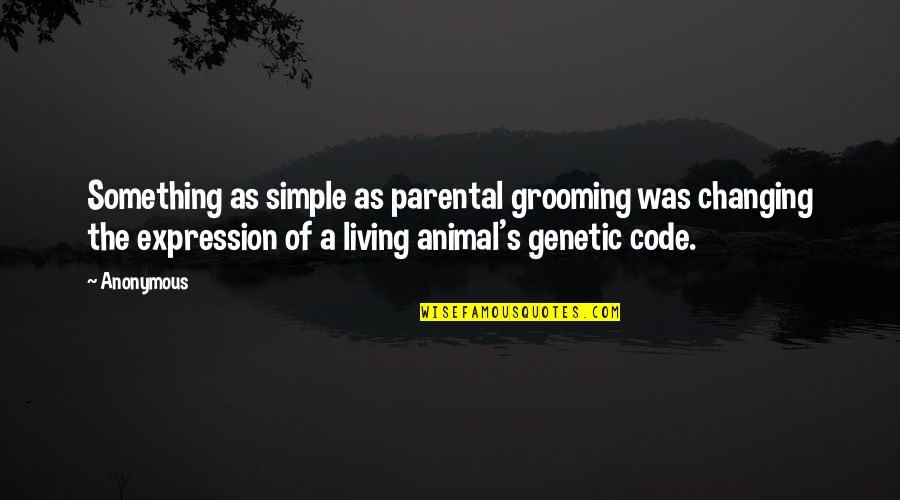 Best Simple Living Quotes By Anonymous: Something as simple as parental grooming was changing