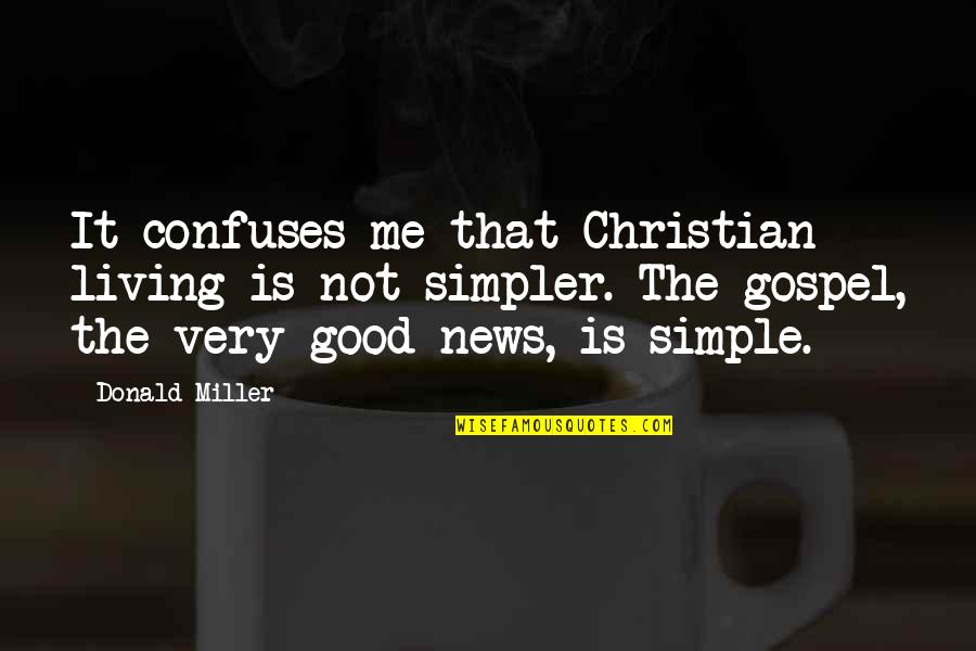 Best Simple Living Quotes By Donald Miller: It confuses me that Christian living is not