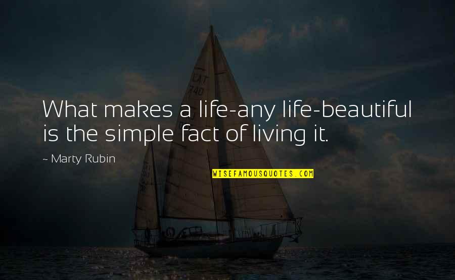 Best Simple Living Quotes By Marty Rubin: What makes a life-any life-beautiful is the simple
