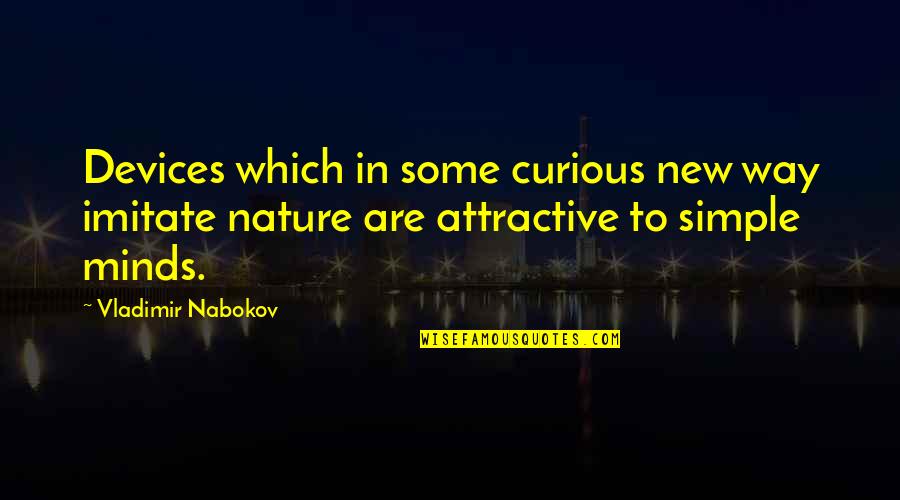 Best Simple Minds Quotes By Vladimir Nabokov: Devices which in some curious new way imitate