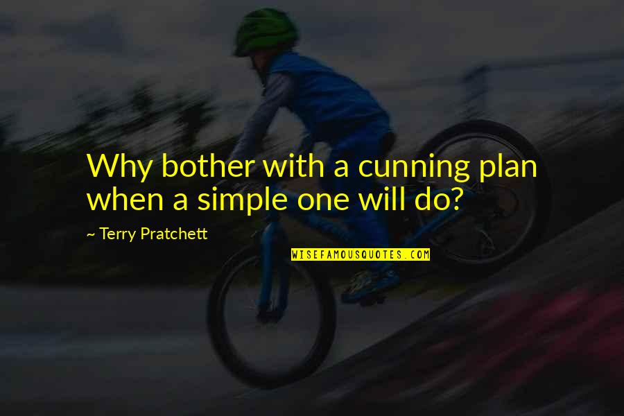 Best Simple Plan Quotes By Terry Pratchett: Why bother with a cunning plan when a