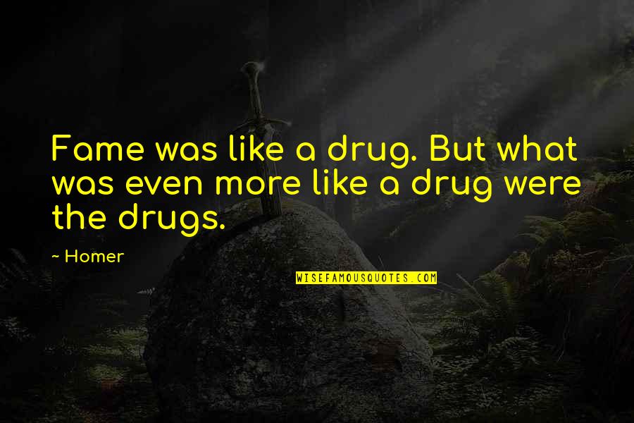 Best Simpsons Quotes By Homer: Fame was like a drug. But what was