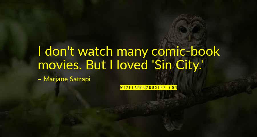 Best Sin City Quotes By Marjane Satrapi: I don't watch many comic-book movies. But I Best Sin City Quotes By Marjane Satrapi: I don't watch many comic-book movies. But I