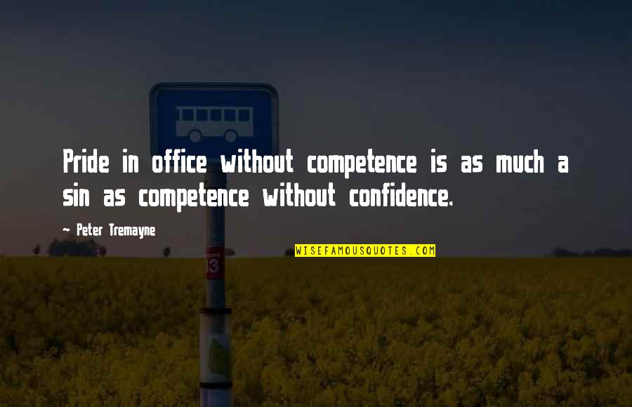 Best Sin Of Pride Quotes By Peter Tremayne: Pride in office without competence is as much Best Sin Of Pride Quotes By Peter Tremayne: Pride in office without competence is as much