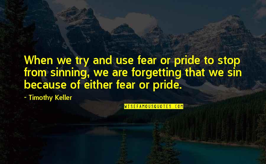 Best Sin Of Pride Quotes By Timothy Keller: When we try and use fear or pride Best Sin Of Pride Quotes By Timothy Keller: When we try and use fear or pride