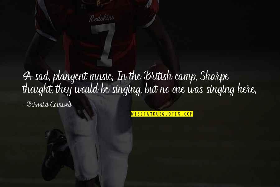 Best Singing Quotes By Bernard Cornwell: A sad, plangent music. In the British camp, Best Singing Quotes By Bernard Cornwell: A sad, plangent music. In the British camp,