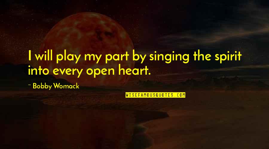 Best Singing Quotes By Bobby Womack: I will play my part by singing the