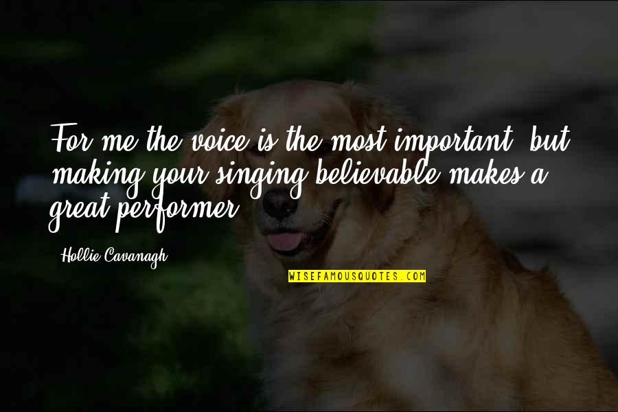 Best Singing Quotes By Hollie Cavanagh: For me the voice is the most important, Best Singing Quotes By Hollie Cavanagh: For me the voice is the most important,