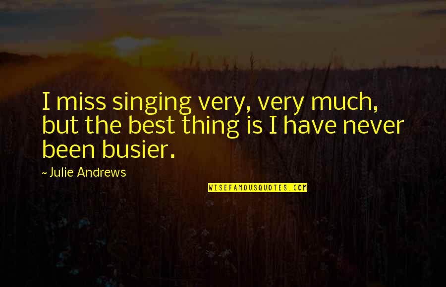 Best Singing Quotes By Julie Andrews: I miss singing very, very much, but the
