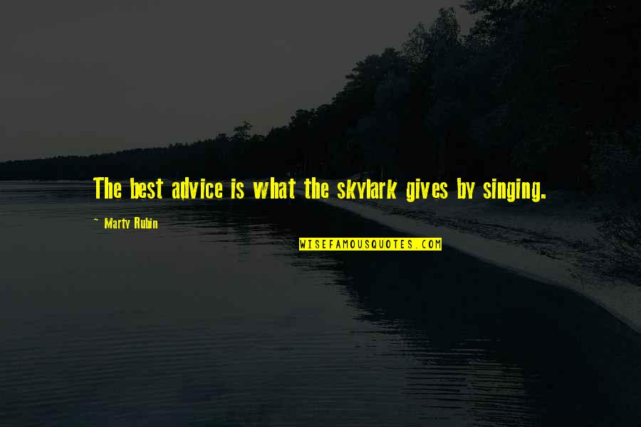 Best Singing Quotes By Marty Rubin: The best advice is what the skylark gives Best Singing Quotes By Marty Rubin: The best advice is what the skylark gives