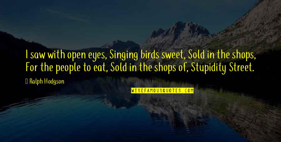 Best Singing Quotes By Ralph Hodgson: I saw with open eyes, Singing birds sweet, Best Singing Quotes By Ralph Hodgson: I saw with open eyes, Singing birds sweet,