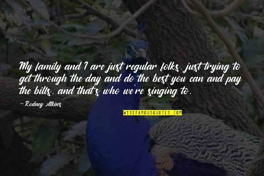 Best Singing Quotes By Rodney Atkins: My family and I are just regular folks, Best Singing Quotes By Rodney Atkins: My family and I are just regular folks,