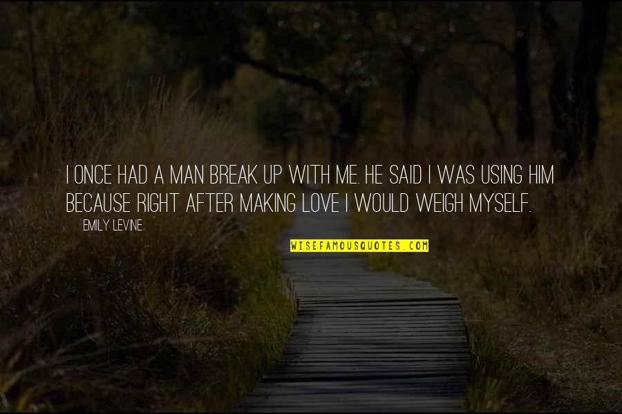 Best Single Father Quotes By Emily Levine: I once had a man break up with Best Single Father Quotes By Emily Levine: I once had a man break up with