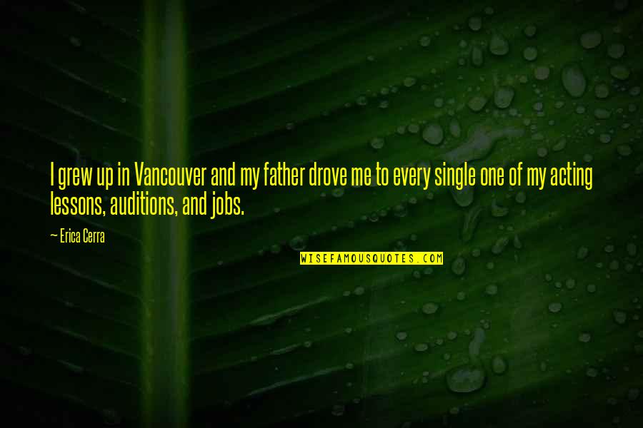 Best Single Father Quotes By Erica Cerra: I grew up in Vancouver and my father Best Single Father Quotes By Erica Cerra: I grew up in Vancouver and my father