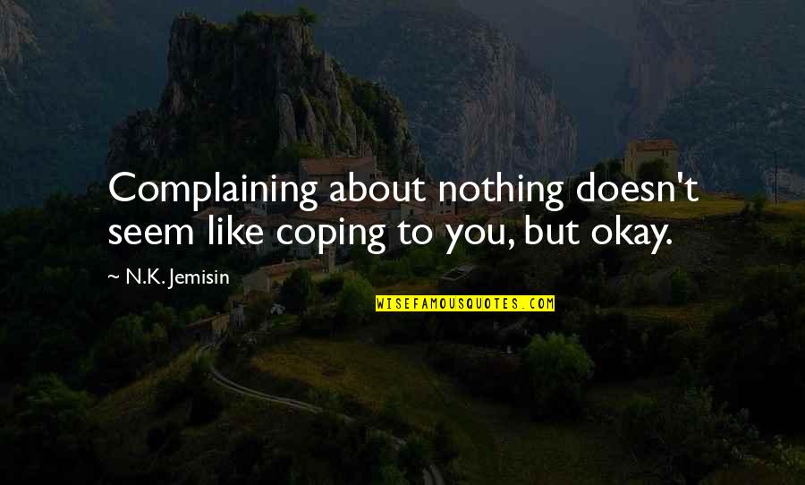 Best Single Line Love Quotes By N.K. Jemisin: Complaining about nothing doesn't seem like coping to