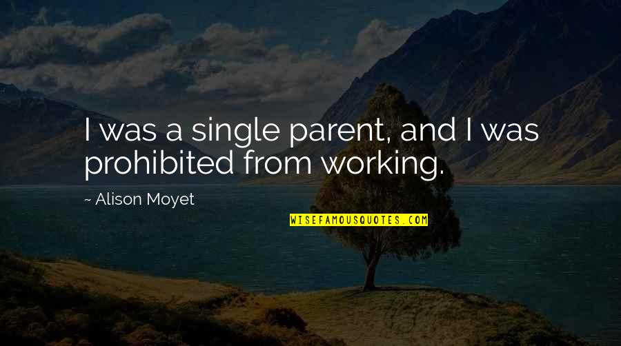 Best Single Parent Quotes By Alison Moyet: I was a single parent, and I was