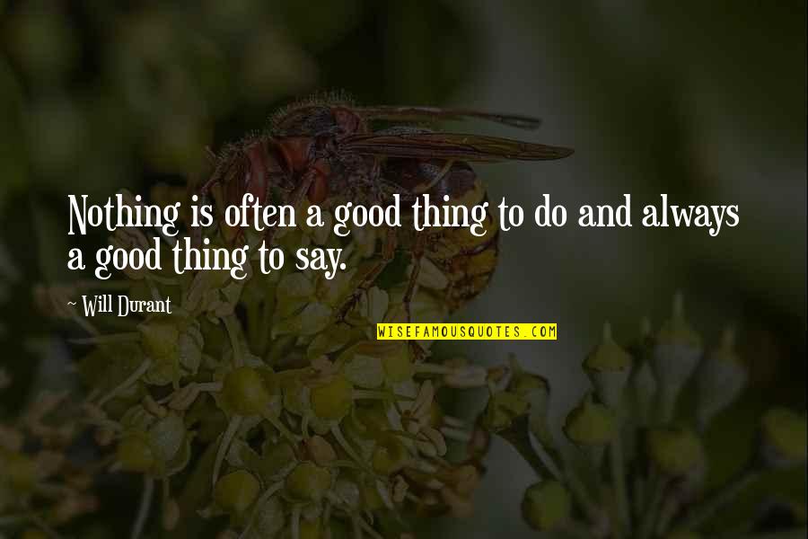 Best Singleness Quotes By Will Durant: Nothing is often a good thing to do