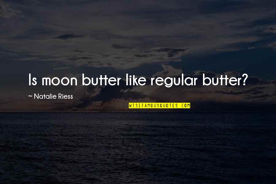 Best Sinon Quotes By Natalie Riess: Is moon butter like regular butter?