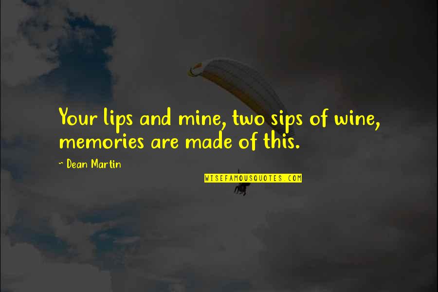 Best Sips Quotes By Dean Martin: Your lips and mine, two sips of wine,