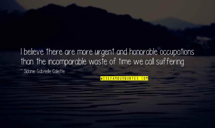 Best Sirach Quotes By Sidonie Gabrielle Colette: I believe there are more urgent and honorable Best Sirach Quotes By Sidonie Gabrielle Colette: I believe there are more urgent and honorable