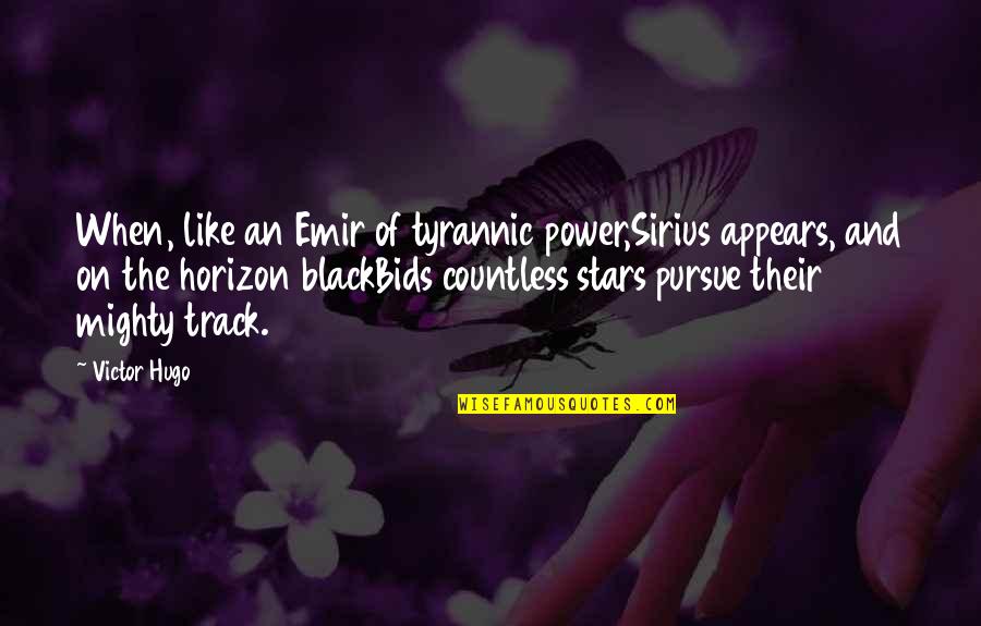 Best Sirius Black Quotes By Victor Hugo: When, like an Emir of tyrannic power,Sirius appears,