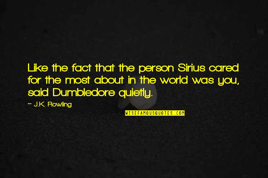 Best Sirius Quotes By J.K. Rowling: Like the fact that the person Sirius cared Best Sirius Quotes By J.K. Rowling: Like the fact that the person Sirius cared