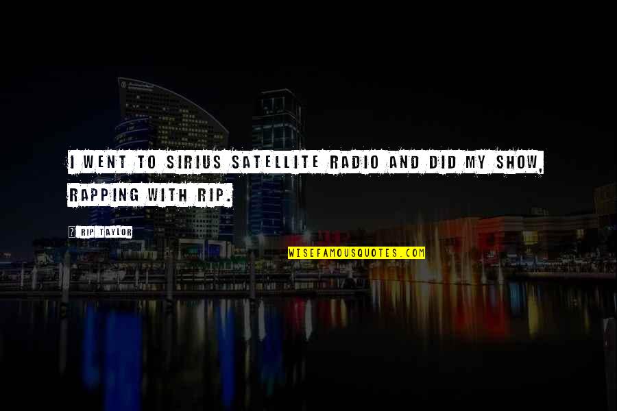Best Sirius Quotes By Rip Taylor: I went to Sirius Satellite Radio and did