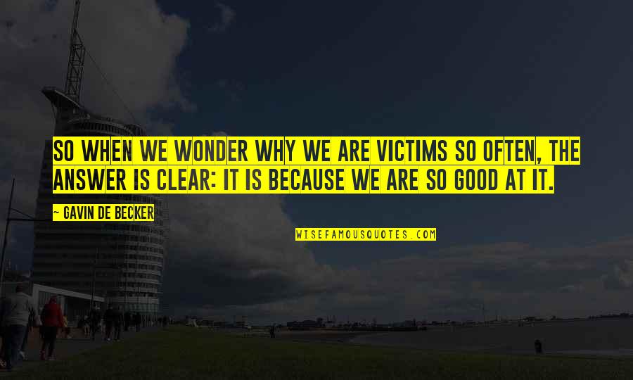 Best Sister And Brother In Law Quotes By Gavin De Becker: So when we wonder why we are victims